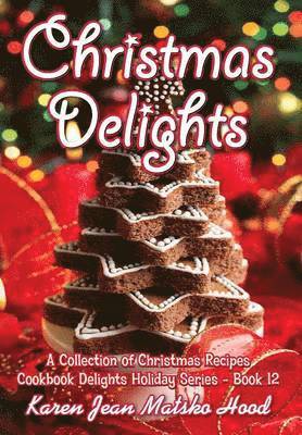 Karen Jean Matsko Hood - Christmas Delights Cookbook, Inbunden