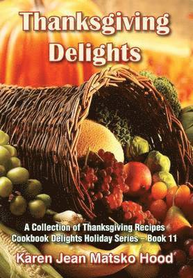 Karen Jean Matsko Hood - Thanksgiving Delights Cookbook, Inbunden