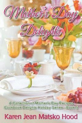 Karen Jean Matsko Hood - Mother's Day Delights Cookbook, Häftad
