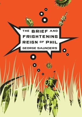 George Saunders - The Brief and Frightening Reign of Phil, Häftad. Tillgänglighet: Lägg i varukorg