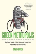 Green Metropolis: Why Living Smaller, Living Closer, and Driving Less Are the Keys to Sustainability