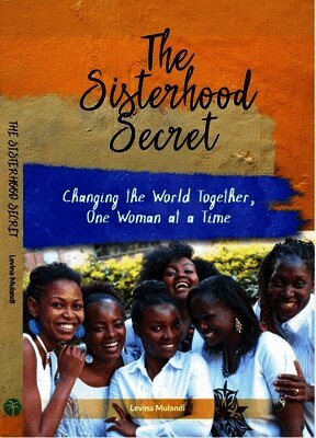 Levina Mulandi - The Sisterhood Secret: Changing the World Together, One Woman at a Time, Häftad