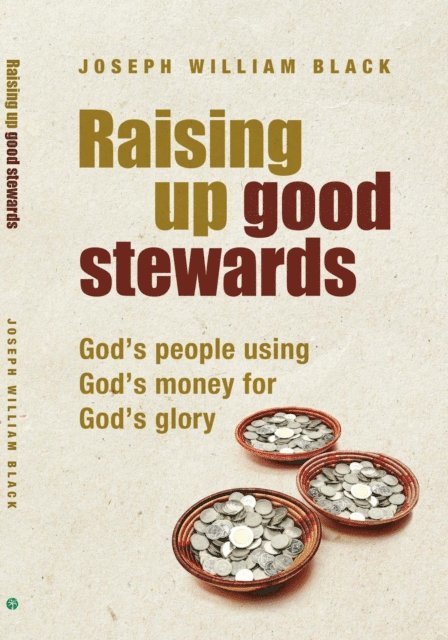 Joseph William Black - Raising Up Good Stewards, E-bok