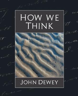 John Dewey, John Dewey (Professor of Philosophy in C - How We Think (New Edition), Häftad