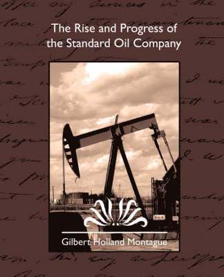 Holland Montag Gilbert Holland Montague, Gilbert Holland Montague - Rise and Progress of the Standard Oil Company, Häftad. Tillgänglighet: Lägg i varukorg