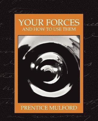 Mulford Prentice Mulford, Prentice Mulford - Your Forces and How to Use Them (New Edition), Häftad