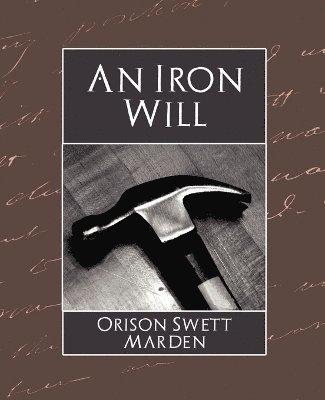 Orison Swett Marden, Orison Swett Marden - Iron Will, Häftad