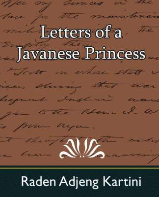 Adjeng Kartini Raden Adjeng Kartini, Raden Adjeng Kartini - Letters of a Javanese Princess, Häftad