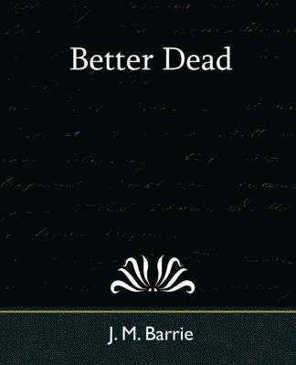James Matthew Barrie - Better Dead, Häftad