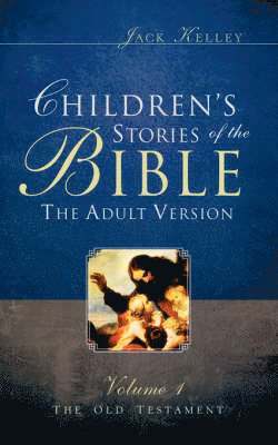 Jack Kelley - Children's Stories of the Bible The Adult Version, Häftad