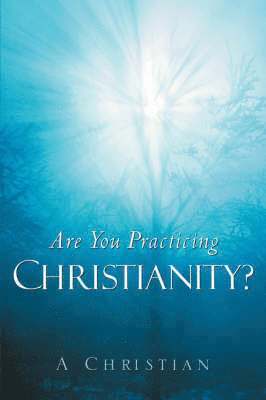 A Christian - Are You Practicing Christianity?, Häftad