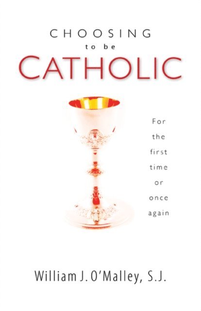 William J. O'Malley - Choosing to Be Catholic, E-bok