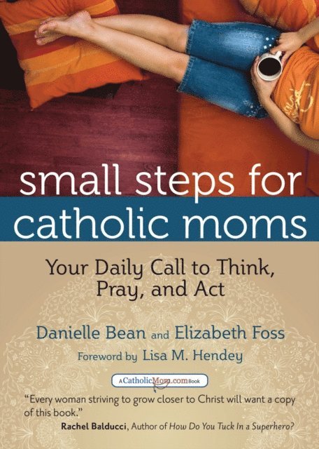 Elizabeth Foss, Danielle Bean - Small Steps for Catholic Moms, E-bok