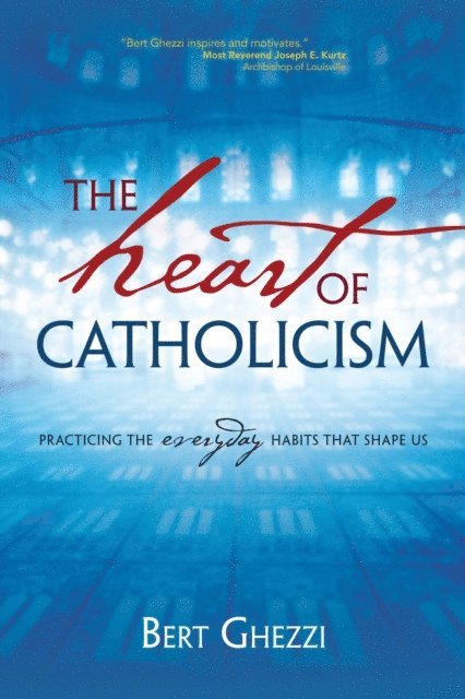 Bert Ghezzi - Heart of Catholicism, E-bok
