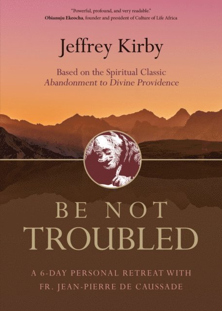Jeffrey Kirby - Be Not Troubled, E-bok