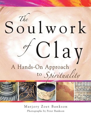 Marjory Zoet Bankson - Soulwork of Clay, Häftad. Tillgänglighet: Lägg i varukorg