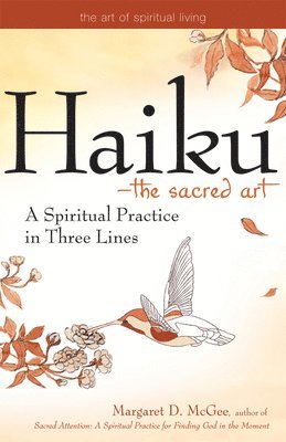 Haiku--The Sacred Art: A Spiritual Practice in Three Lines by Margaret D McGee