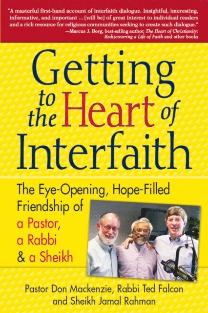 Imam Jamal Rahman, PhD Rabbi Ted Falcon, PhD Pastor Don Mackenzie - Getting to Heart of Interfaith, E-bok