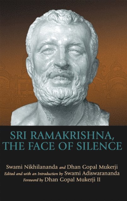 Swami Nikhilananda, Dhan Gopal Mukerji III, Swami Adiswarananda - Sri Ramakrishna, the Face of Silence, E-bok
