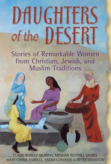 Betsy Wharton, Sarah Conover, Mary Cronk Farrell, Megha Nuttall Sayres, Claire Rudolf Murphy - Daughters of the Desert, E-bok