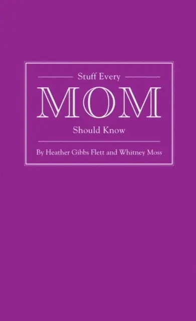 Whitney Moss, Heather Gibbs Flett - Stuff Every Mom Should Know, E-bok. Tillgänglighet: Lägg i varukorg