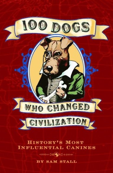 Sam Stall - 100 Dogs Who Changed Civilization, E-bok