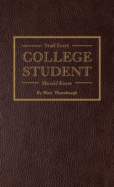 Blair Thornburgh - Stuff Every College Student Should Know, E-bok. Tillgänglighet: Lägg i varukorg