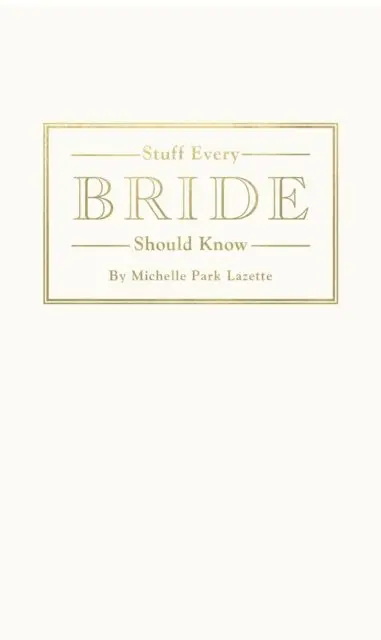 Michelle Park Lazette - Stuff Every Bride Should Know, E-bok. Tillgänglighet: Lägg i varukorg