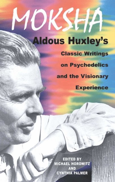 Aldous Huxley, Cynthia Palmer, Michael Horowitz - Moksha, E-bok