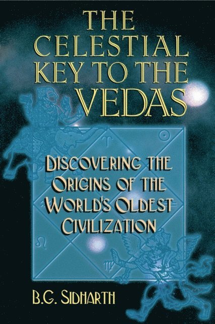 B. G. Sidharth - Celestial Key to the Vedas, E-bok