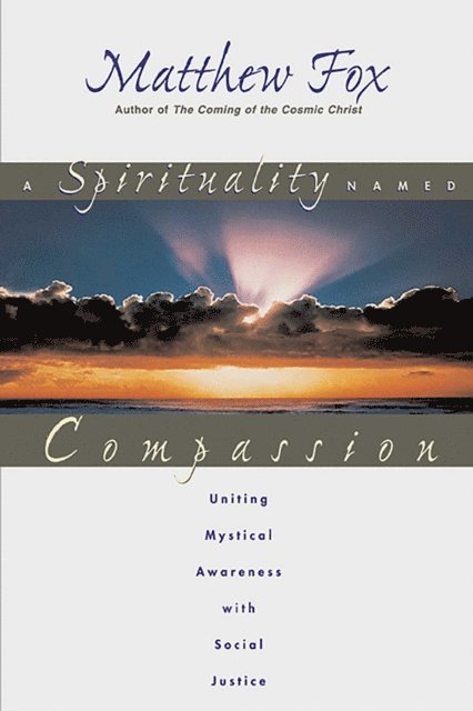 Matthew Fox - Spirituality Named Compassion, E-bok