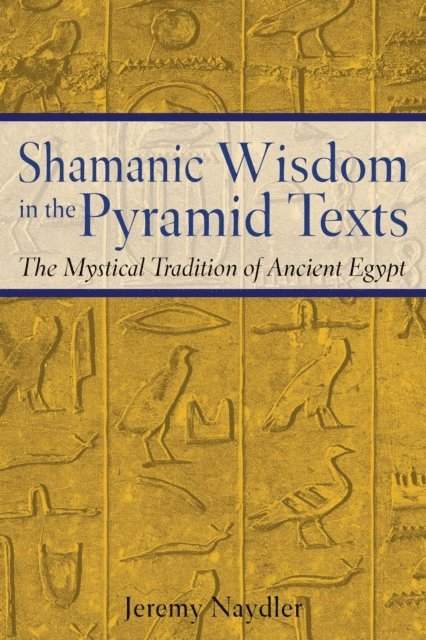 Jeremy Naydler - Shamanic Wisdom in the Pyramid Texts, E-bok. Tillgänglighet: Lägg i varukorg