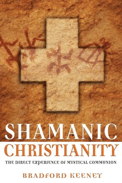 Bradford Keeney - Shamanic Christianity, E-bok