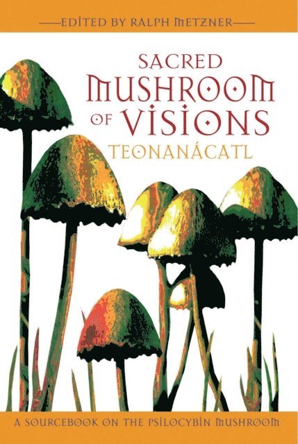 Ralph Metzner - Sacred Mushroom of Visions: Teonanacatl, E-bok