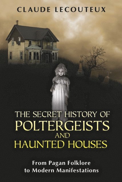 Claude Lecouteux - Secret History of Poltergeists and Haunted Houses, E-bok