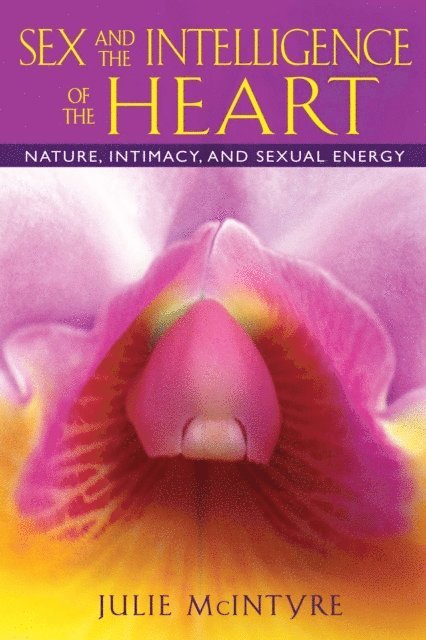 Julie McIntyre - Sex and the Intelligence of the Heart, E-bok