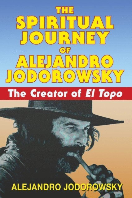 Alejandro Jodorowsky - Spiritual Journey of Alejandro Jodorowsky, E-bok