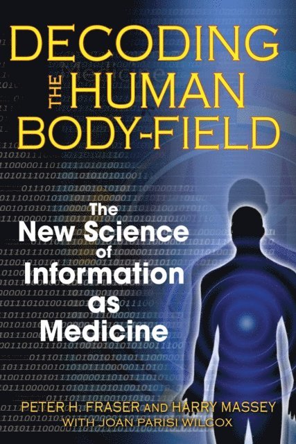 Harry Massey, Peter H. Fraser - Decoding the Human Body-Field, E-bok