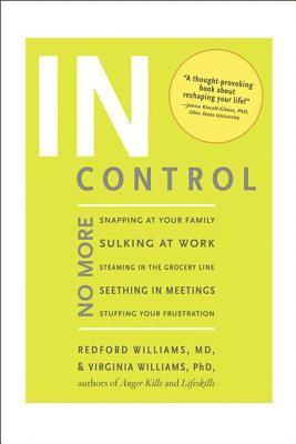 Redford Williams, Virginia Williams - In Control: No More Snapping at Your Family, Sulking at Work, Steaming in the Grocery Line, Seething in Meetings, Stuffing your Frustration, Häftad. Tillgänglighet: Lägg i varukorg