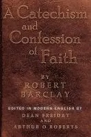 Robert Barclay, Dean Freiday - A Catechism and Confession of Faith, Häftad. Tillgänglighet: Lägg i varukorg