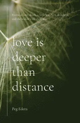 Peg Edera - Love Is Deeper than Distance: Poems of Love, Death, a Little Sex, ALS, Dementia and the Widow's Life Thereafter, Häftad. Tillgänglighet: Lägg i varukorg