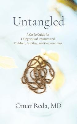 Omar Reda - Untangled: A Go-To Guide for Caregivers of Traumatized Children, Families, and Communities, Häftad. Tillgänglighet: Lägg i varukorg