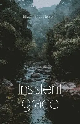 Elizabeth Herron - Insistent Grace, Häftad. Tillgänglighet: Lägg i varukorg