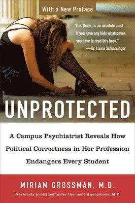 Miriam Grossman - Unprotected: A Campus Psychiatrist Reveals How Political Correctness in Her Profession Endangers Every Student, Häftad. Tillgänglighet: Lägg i varukorg