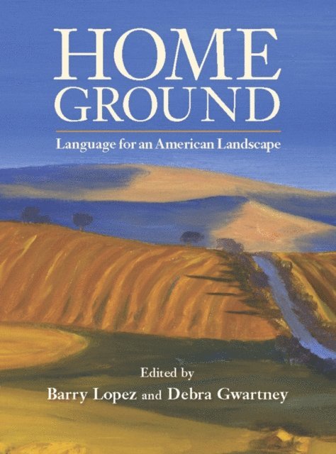 Debra Gwartney, Barry Lopez - Home Ground, E-bok