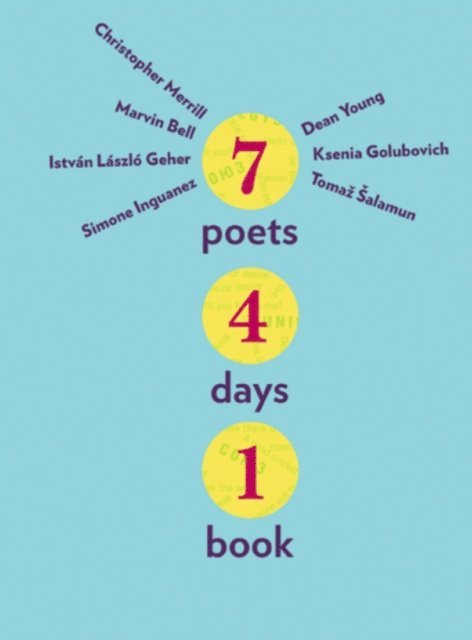 Tomaz Salamun, Simone Inguanez, Ksenia Golubovich, Istvan Laszlo Geher, Marvin Bell, Christopher Merrill, Dean Young - Seven Poets, Four Days, One Book, E-bok