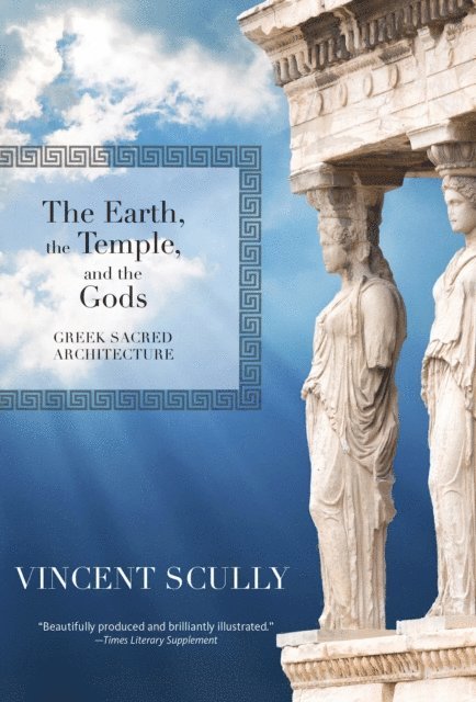 Vincent Scully - Earth, the Temple, and the Gods, E-bok