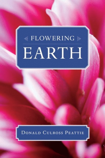 Donald Culross Peattie - Flowering Earth, E-bok
