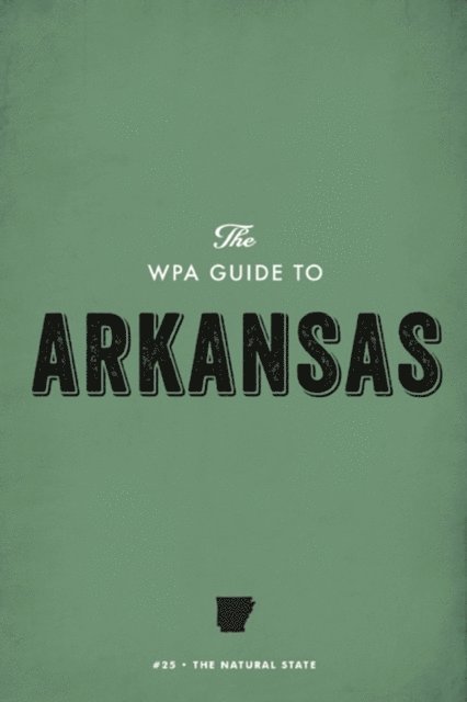 Federal Writers' Project - WPA Guide to Arkansas, E-bok