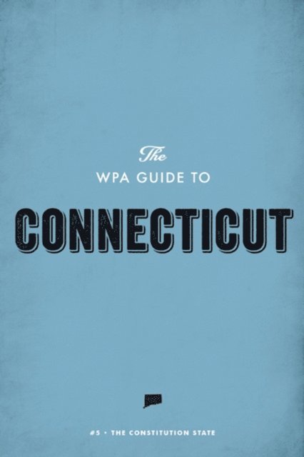 Federal Writers' Project - WPA Guide to Connecticut, E-bok